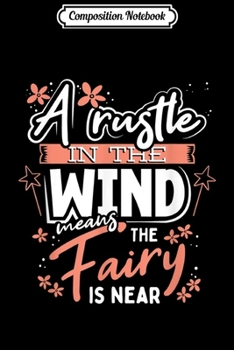 Composition Notebook: A Rustle in the Wind Means the Fairy is Near Novelty Fun  Journal/Notebook Blank Lined Ruled 6x9 100 Pages