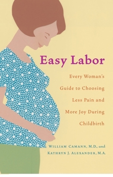Paperback Easy Labor: Every Woman's Guide to Choosing Less Pain and More Joy During Childbirth Book