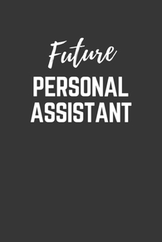 Paperback Future Personal Assistant Notebook: Lined Journal (Gift for Aspiring Personal Assistant), 120 Pages, 6 x 9, Matte Finish Book