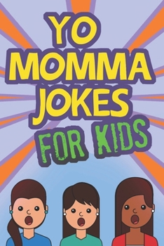 Paperback Yo Momma Jokes For Kids: Funny and Humorous Yo Momma Jokes - Makes A Great Gift Idea Book