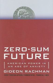 Hardcover Zero-Sum Future: American Power in an Age of Anxiety Book