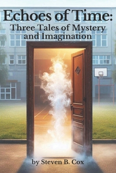 Echoes of Time: Three Tales of Mystery and Imagination