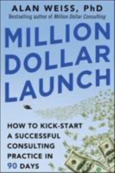Paperback Million Dollar Launch: How to Kick-start a Successful Consulting Practice in 90 Days Book