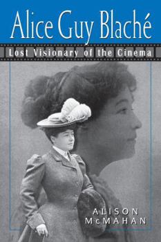 Hardcover Alice Guy Blache: Lost Visionary of the Cinema Book