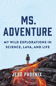 Hardcover Ms. Adventure: My Wild Explorations in Science, Lava, and Life Book