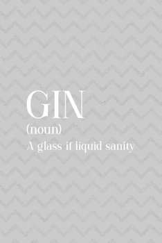Gin (Noun) A Glass Of Liquid Sanity: Notebook Journal Composition Blank Lined Diary Notepad 120 Pages Paperback Grey Texture Sanity