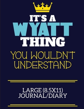Paperback It's A Wyatt Thing You Wouldn't Understand Large (8.5x11) Journal/Diary: A cute book to write in for any book lovers, doodle writers and budding autho Book