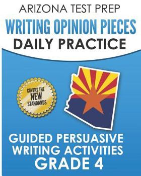 Paperback Arizona Test Prep Writing Opinion Pieces Daily Practice Grade 4: Guided Persuasive Writing Activities Book