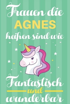 Paperback Notizbuch: Frauen Die Agnes Hei?en Sind Wie Einh?rner (120 linierte Seiten, Softcover) Tagebebuch, Reisetagebuch, Skizzenbuch F?r [German] Book