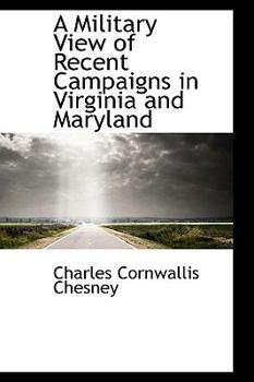 A Military View of Recent Campaigns in Virginia and Maryland
