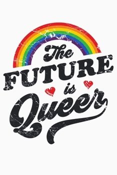 Paperback The Future Is Queer: LGBT Pride Lined Notebook, Journal, Organizer, Diary, Composition Notebook, Gifts for LGBT Community and Supporters Book