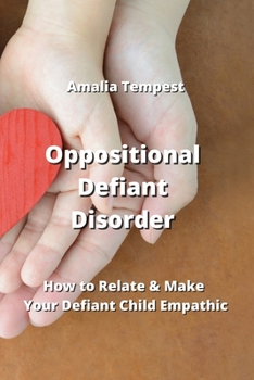Paperback Oppositional Defiant Disorder: How to Relate & Make Your Defiant Child Empathic Book