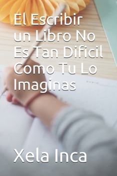 Paperback El Escribir un Libro No Es Tan Dificil Como Tu Lo Imaginas [Spanish] Book