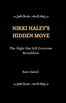 Paperback Nikki Haley's Hidden Move: The Night that left Everyone Breathless Book