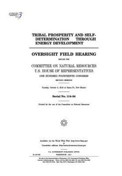 Tribal Prosperity and Self-Determination Through Energy Development: Oversight Field Hearing Before the Committee on Natural Resources