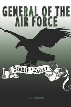 Paperback General of the Air Force - Semper Fidelis - Notebook: This Notebook is specially for General of the Air Force. 100 pages with dot lines. Unique Notebo Book