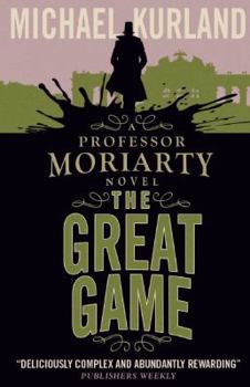 The Great Game: A Professor Moriarty Novel - Book #3 of the Professor Moriarty