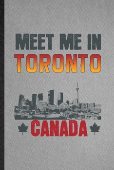 Paperback Meet Me in Toronto Canada: Lined Notebook For Canada Tourist Tour. Funny Ruled Journal For World Traveler Visitor. Unique Student Teacher Blank C Book