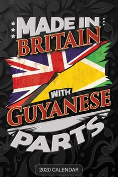 Made in Britain with Guyanese Parts : Guyanese 2020 Calender Gift for Guyanese with There Heritage and Roots from Guyana