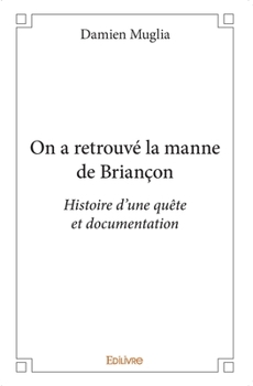 Paperback On a retrouvé la manne de Briançon: Histoire d'une quête et documentation [French] Book