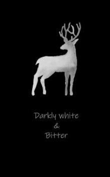 Darkly White & Bitter - Simple Minimal Black And White Notebook: Lovely Deer Drawing Front Cover, Pure White Unruled 120 Papers, For All Ages and Genders