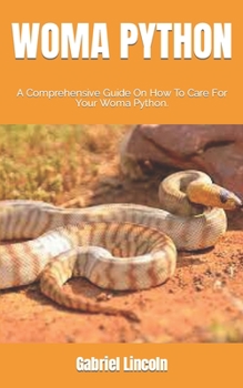 Paperback Woma Python: A Comprehensive Guide On How To Care For Your Woma Python. Book