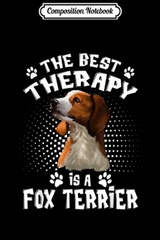 Paperback Composition Notebook: The Best Therapy Is A Fox Terrier Dog Lover Journal/Notebook Blank Lined Ruled 6x9 100 Pages Book