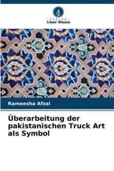 Überarbeitung der pakistanischen Truck Art als Symbol (German Edition)