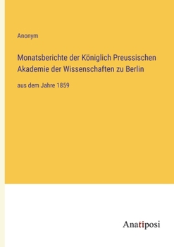 Monatsberichte der K�niglich Preussischen Akademie der Wissenschaften zu Berlin: aus dem Jahre 1859