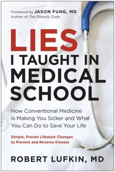Hardcover Lies I Taught in Medical School: How Conventional Medicine Is Making You Sicker and What You Can Do to Save Your Own Life Book