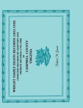 Paperback Wright Family Death Records (1853-1920), Cemetery Records by Cemetery, and Probate Records (1782-1900), Campbell County, Virginia Book