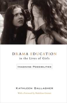 Paperback Drama Education in the Lives of Girls: Imagining Possibilities Book