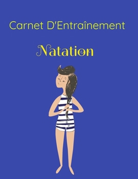 Carnet d'Entrainement Natation: Cet �l�gant journal vous permet de garder les traces de tous vos entra�nements sportifs, vos longueurs de piscine en particulier.