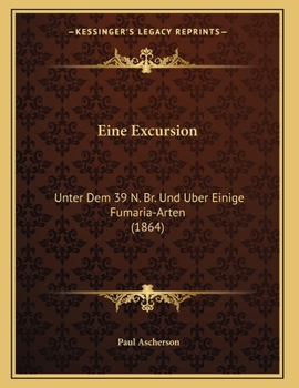 Paperback Eine Excursion: Unter Dem 39 N. Br. Und Uber Einige Fumaria-Arten (1864) [German] Book