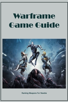Paperback Warframe Game Guide: Ranking Weapons For Newbie Book