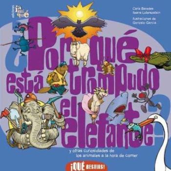 Paperback por que esta trompudo el elefante?/ Why Are Elephants Nosy?: Y Otras Curiosidades De Los Animales a La Hora De Comer / And other curiosities of ... Bestias! / What Beasts!) (Spanish Edition) [Spanish] Book