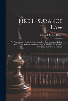 Paperback Fire Insurance Law: An Authoritative Analysis of the Standard Fire Insurance Policy, of Its Legal Aspects, and of the Standard Forms and C Book