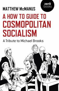 Paperback A How to Guide to Cosmopolitan Socialism: A Tribute to Michael Brooks Book