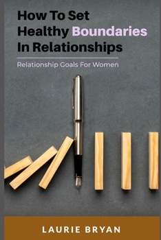 Paperback How To Set Healthy Boundaries in Relationships: Relationship Goals for Women Book