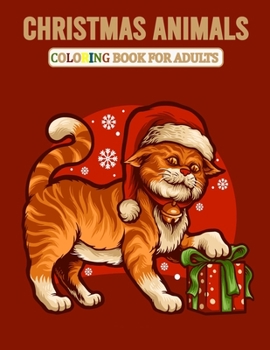 Christmas animals coloring book for adults: Merry christmas coloring book for animals lover, An Adult Coloring Book with Cute Holiday Animals and ... different animals, Cat, Owl, Dogs and More !!