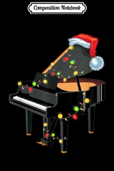 Composition Notebook: Piano Instrument Santa Hat Christmas Lights Xmas Gifts  Journal/Notebook Blank Lined Ruled 6x9 100 Pages