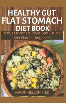 Paperback Healthy Gut Flat Stomach Diet Book: Fresh, Fast and Delicious Low Fodmap Diet Plan for Beginners Book