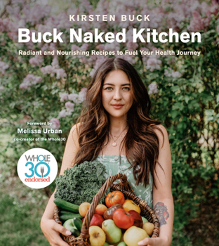 Hardcover Buck Naked Kitchen: Radiant and Nourishing Recipes to Fuel Your Health Journey Book