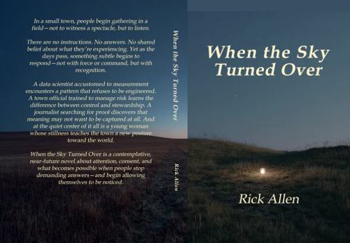When the Sky Turned Over: A Novel of Attention and Refusal