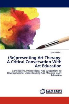 Paperback (Re)Presenting Art Therapy: A Critical Conversation with Art Education Book