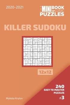 Paperback The Mini Book Of Logic Puzzles 2020-2021. Killer Sudoku 12x12 - 240 Easy To Master Puzzles. #3 Book