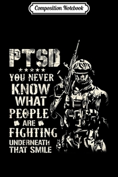 Composition Notebook: PTSD You Never Know What People Are Fighting Veteran Gifts  Journal/Notebook Blank Lined Ruled 6x9 100 Pages