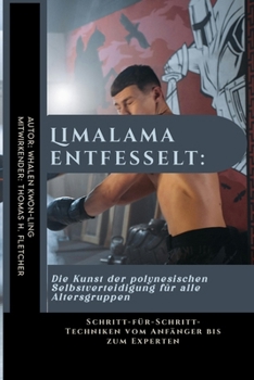 Limalama entfesselt: Die Kunst der polynesischen Selbstverteidigung für alle Altersgruppen: Schritt-für-Schritt-Techniken vom Anfänger bis zum ... unerschütterliche Kraft.) (German Edition)