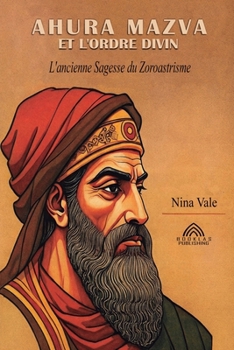 Paperback Ahura Mazva et L'ordre Divin: L'ancienne Sagesse du Zoroastrisme [French] Book