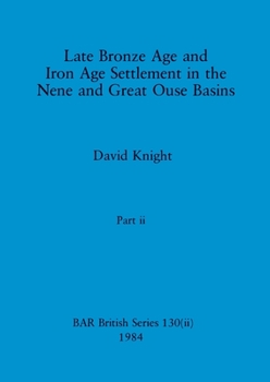 Paperback Late Bronze Age and Iron Age Settlement in the Nene and Great Ouse Basins, Part ii Book